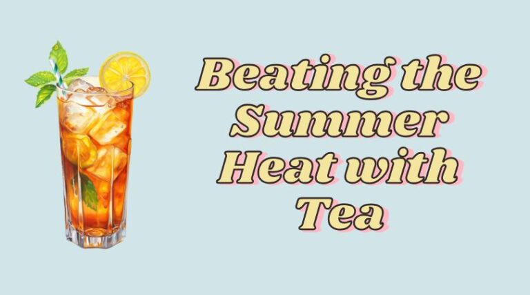Beating the Summer Heat with Tea