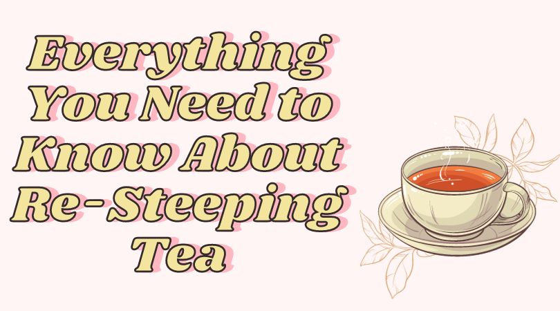 Everything You Need to Know About Re-Steeping Tea