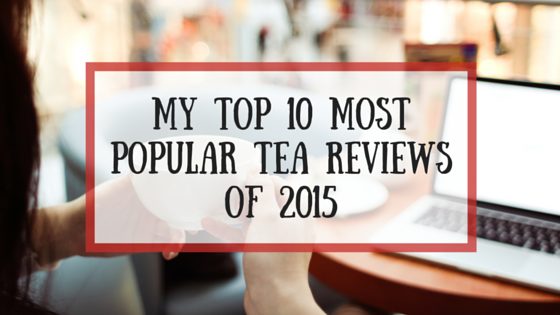 My Top 10 Most Popular Tea Reviews of 2015