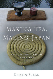 Making Tea, Making Japan: Cultural Nationalism in Practice by Kristin Surak