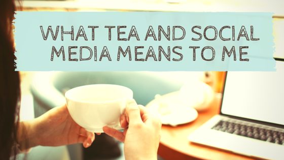 What Tea and Social Media Means to Me