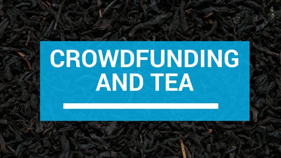 Crowd Funding and Tea