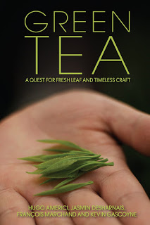 Green Tea: A Quest for Fresh Leaf and Timeless Craft by Hugo Américi, François Marchand, Jasmin Desharnais, and Kevin Gascoyne