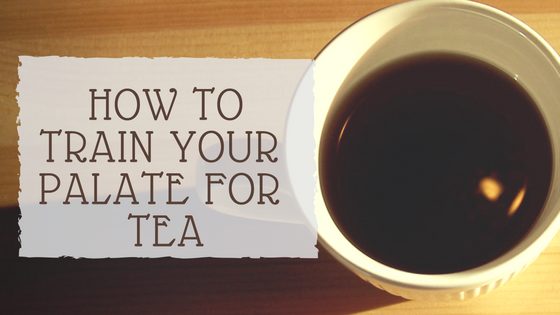 How to Train Your Palate for Tea