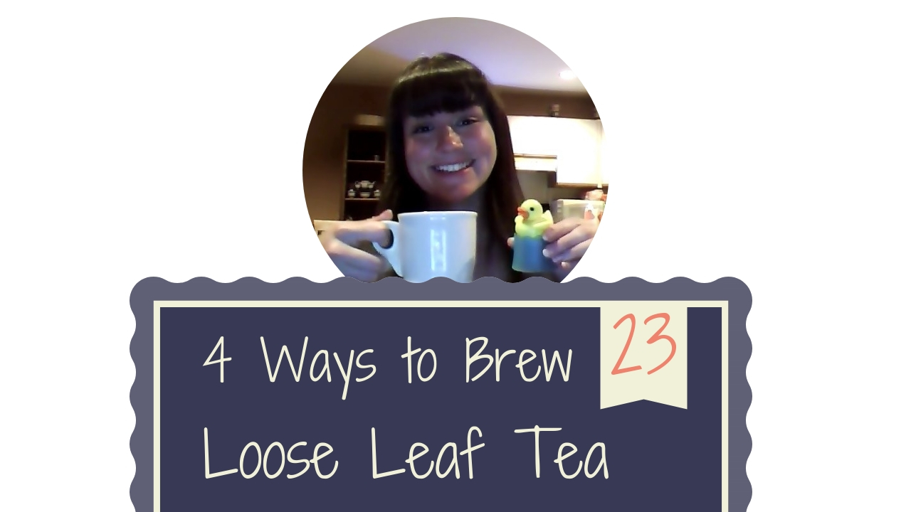 Podcast Episode 23: 4 Ways to Brew Loose Leaf Tea