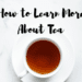 How to Learn More About Tea