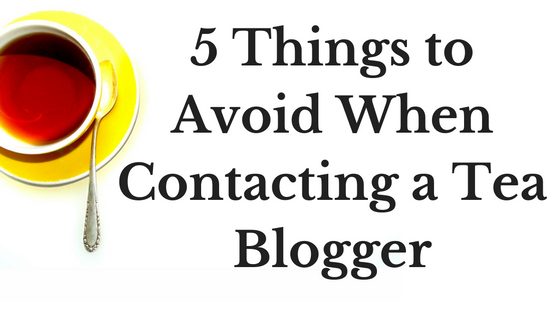 5 Things to Avoid When Contacting a Tea Blogger