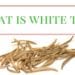 What is White Tea?