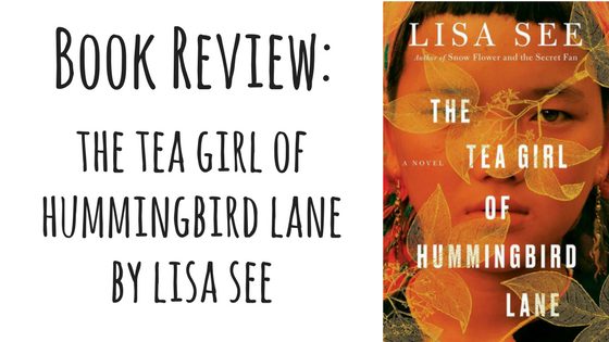 Book Review: The Tea Girl of Hummingbird Lane by Lisa See