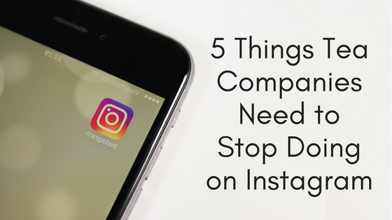 5 Things Tea Companies Need to Stop Doing on Instagram