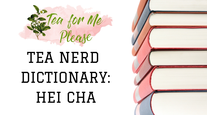 Tea Nerd Dictionary: Heicha