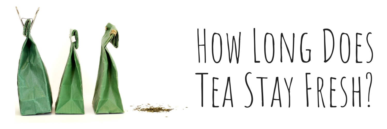How Long Does Tea Stay Fresh?