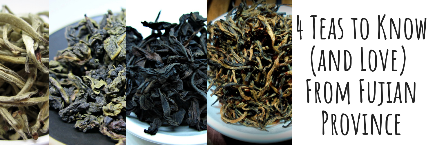 4 Teas to Know (and Love) from Fujian Province