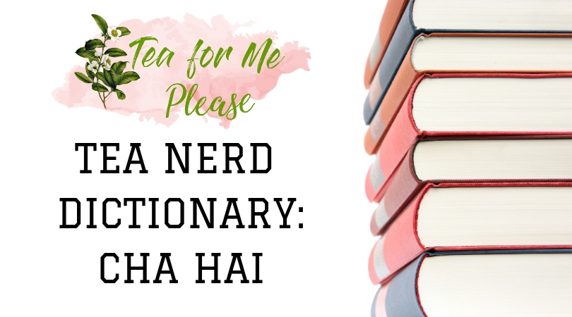 Tea Nerd Dictionary: Cha Hai