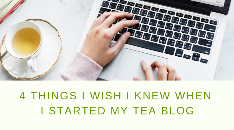4 Things I Wish I Knew When  I Started My Tea Blog