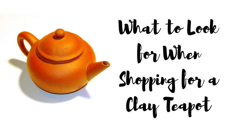 What to Look for When Shopping for a Clay Teapot