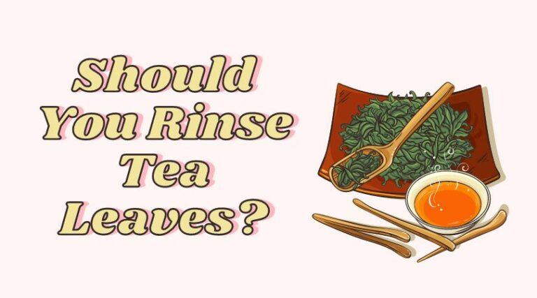 Should You Rinse Tea Leaves?