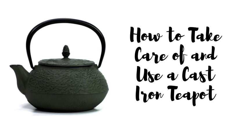 How to Use and Take Care of Cast Iron Teapots