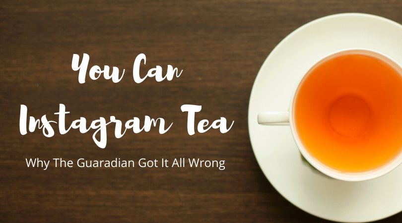 You Can Instagram Tea – Why The Guardian Got It All Wrong