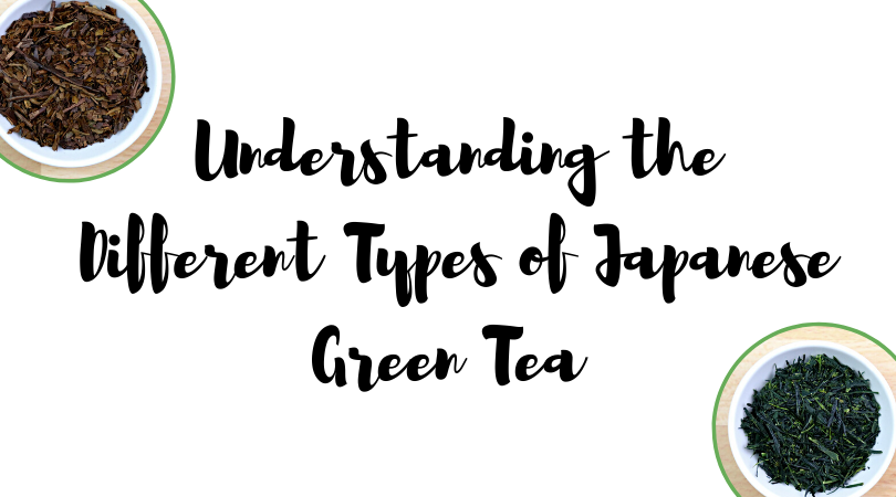 Understanding the Different Types of Japanese Green Tea