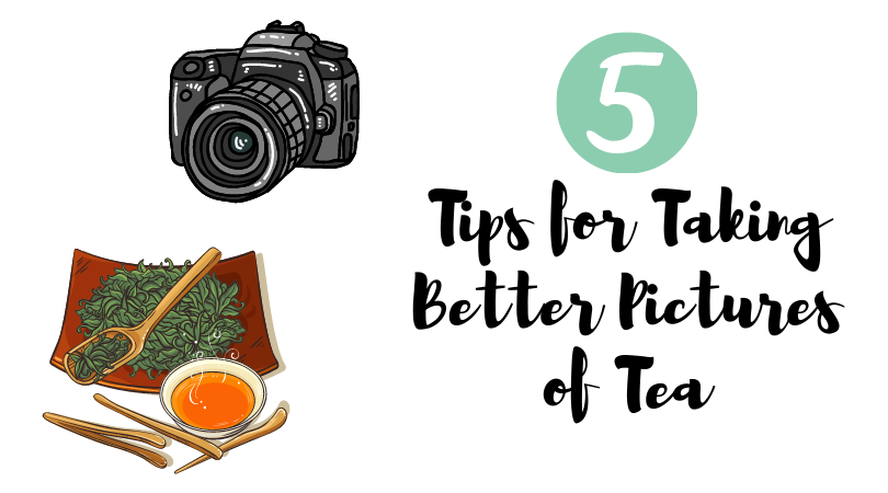 5 Tips for Taking Better Pictures of Tea