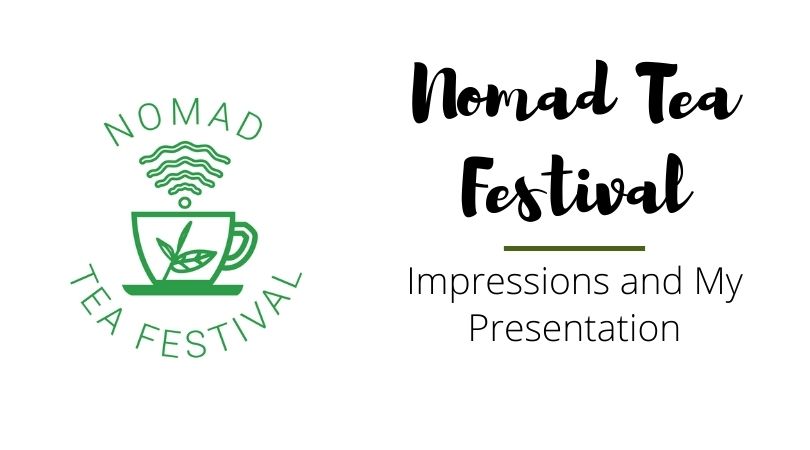 Nomad Tea Festival – Impressions and My Presentation