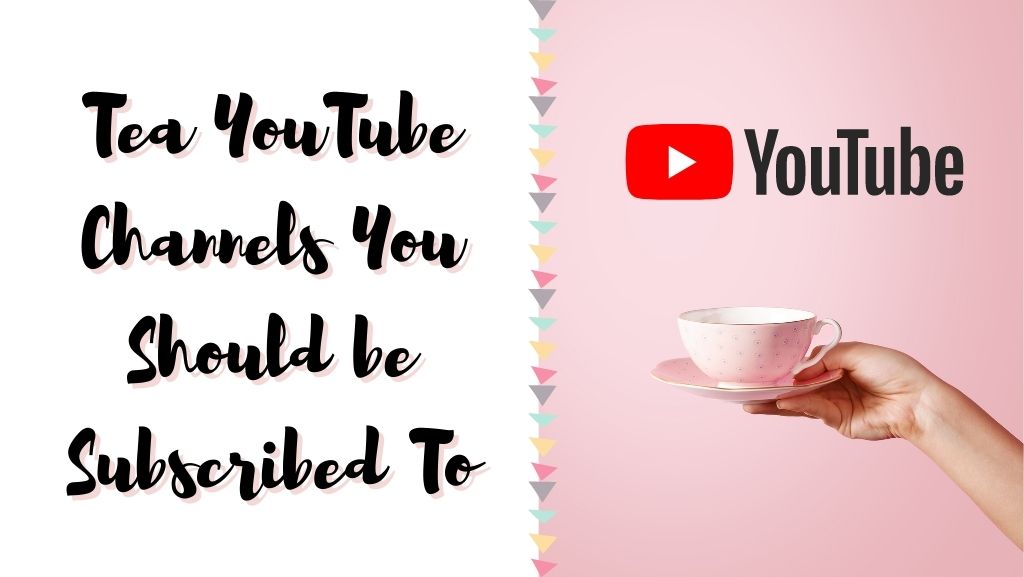 Tea YouTube Channels You Should Be Subscribed To