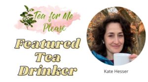 Featured Tea Drinker: Kate Hesser