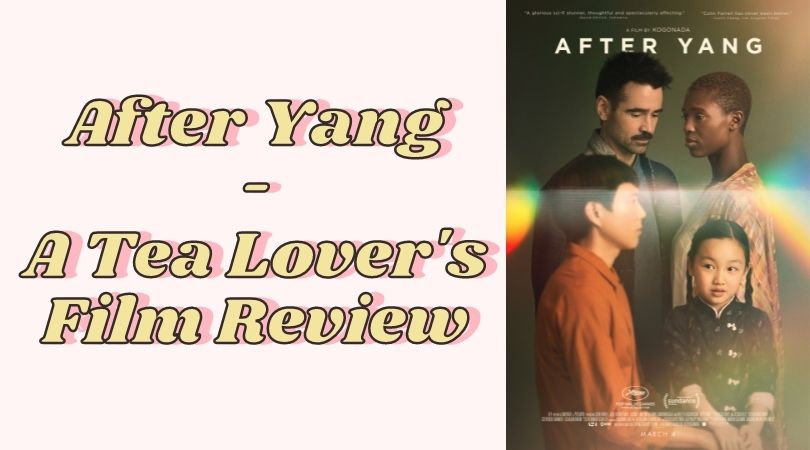 After Yang – A Tea Lover’s Film Review