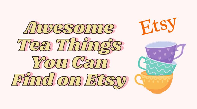 Awesome Tea Things You Can Find on Etsy