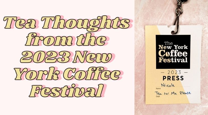 Tea Thoughts from the 2023 New York Coffee Festival