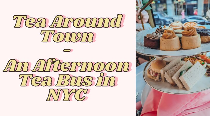 Tea Around Town – An Afternoon Tea Bus in NYC