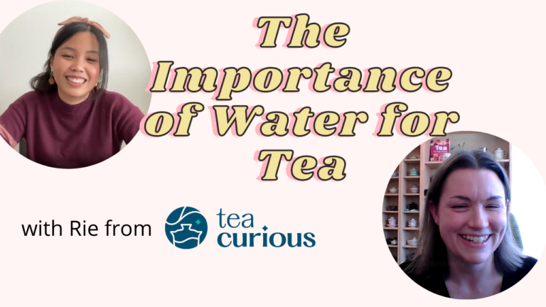 The Importance of Water for Tea with Rie from Tea Curious