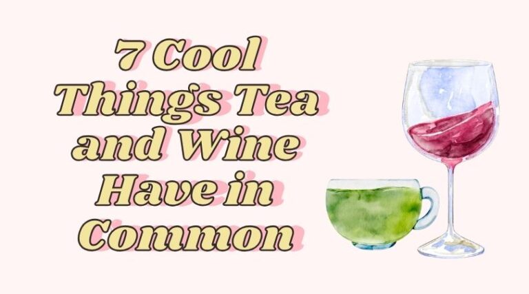 7 Cool Things Tea and Wine Have in Common