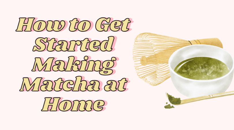 How to Get Started Making Matcha at Home