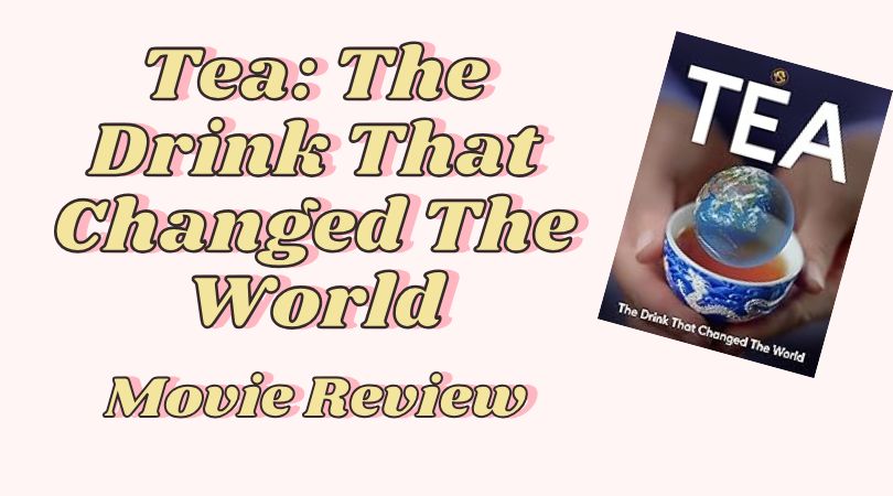 Tea: The Drink That Changed The World Movie Review
