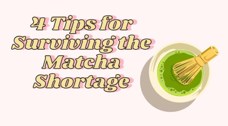 4 Tips for Surviving the Matcha Shortage