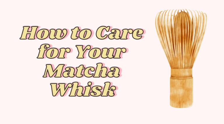 How to Care for Your Matcha Whisk