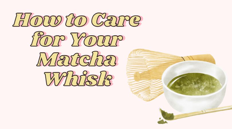 How to Care for Your Matcha Whisk
