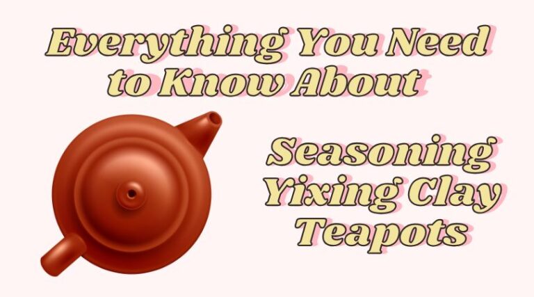 Seasoning Yixing Clay Teapots – Everything You Need to Know
