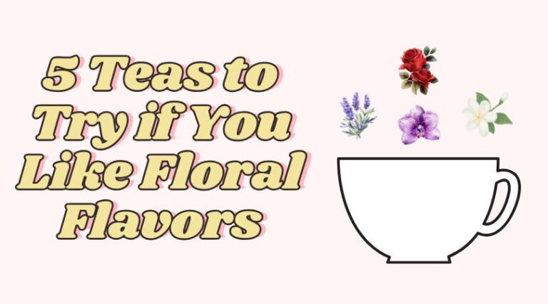 5 Teas to Try if You Like Floral Flavors