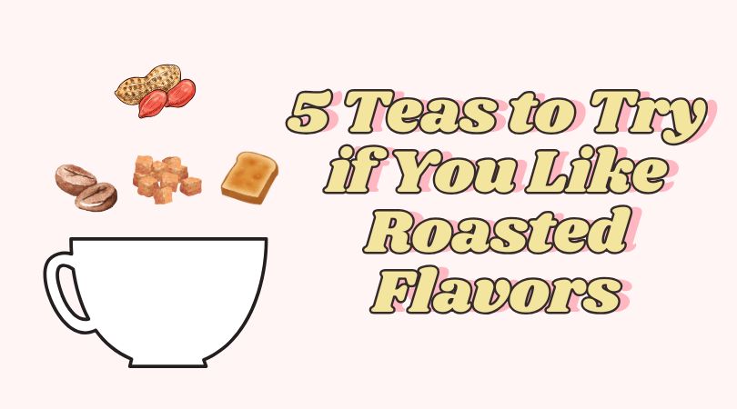 5 Teas to Try If You Like Roasted Flavors