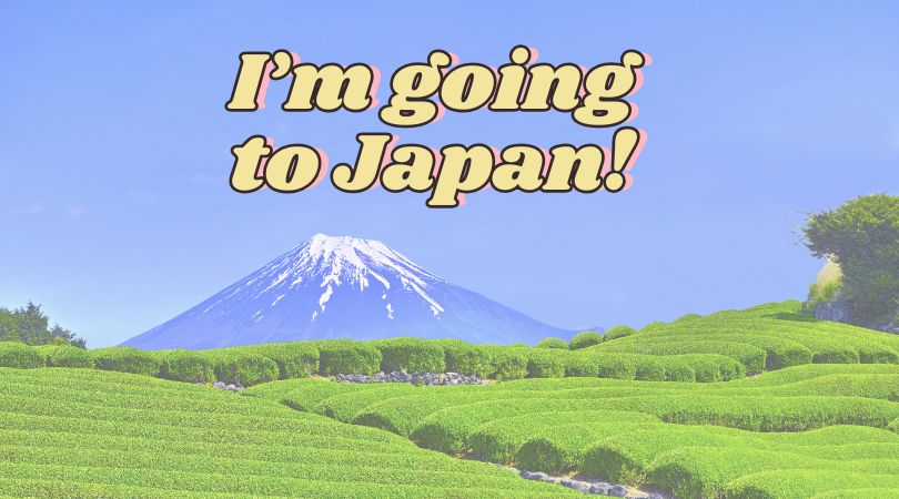 I&rsquo;m going to Japan!