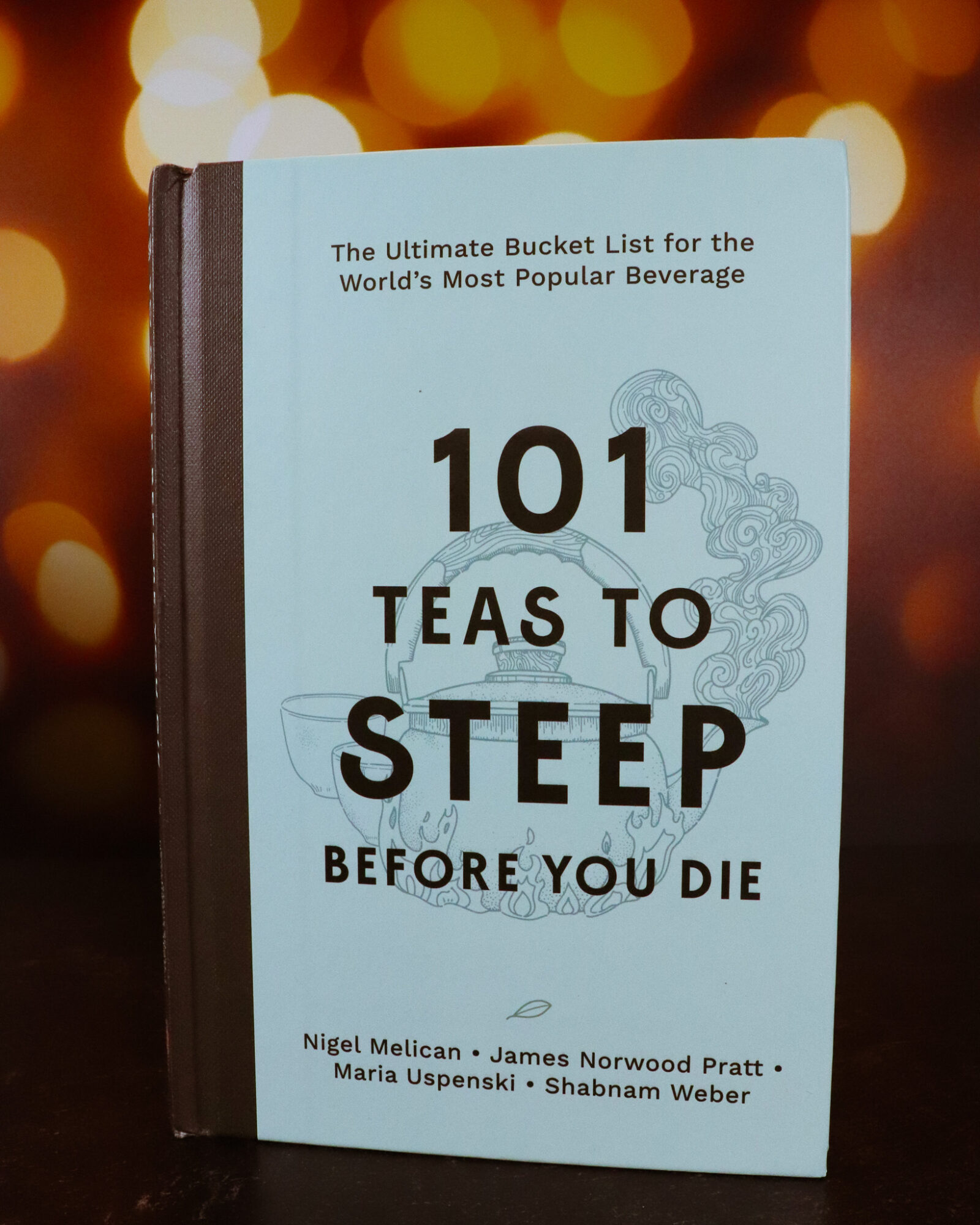 101 Teas to Steep Before You Die by by Nigel Melican, James Norwood Prat, Maria Uspenski, and Shabnam Weber 4